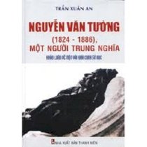 Nguyễn văn tường (1824 - 1886), một người trung nghĩa (khảo luận về một vài khía cạnh sử học)