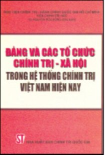 Đảng và các tổ chức chính trị - xã hội trong hệ thống chính trị Việt Nam hiện nay 