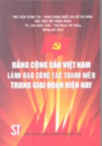 Đảng Cộng sản Việt Nam lãnh đạo công tác thanh niên trong giai đoạn hiện nay 