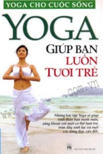 YOGA cho cuộc sống - YOGA giúp bạn luôn tươi trẻ 