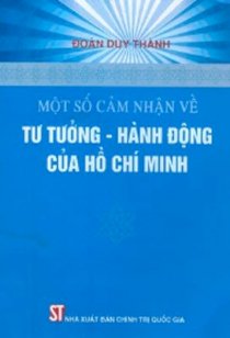 Một số cảm nhận về tư tưởng-hành động của Hồ Chí Minh