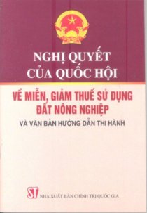 Nghị quyết của Quốc hội về miễn, giảm thuế sử dụng đất nông nghiệp và văn bản hướng dẫn thi hành 