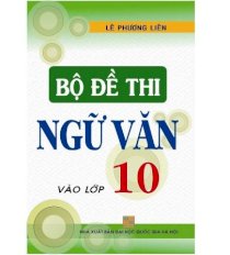 Bộ đề thi Ngữ văn vào lớp 10