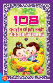 108 chuyện kể hay nhất về các loài cây và hoa quả T1