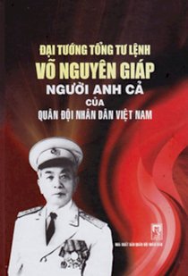 Đại tướng tổng tư lệnh Võ Nguyên Giáp người anh cả của quân đội nhân dân Việt Nam