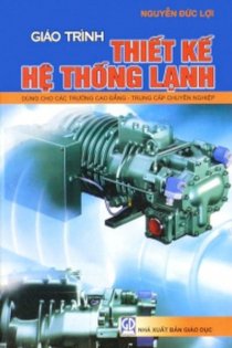 Giáo trình thiết kế hệ thống lạnh - Dùng cho các trường Cao đẳng - Trung cấp chuyên nghiệp