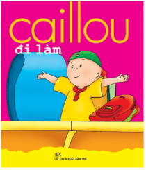 Bộ sách nổi tiếng thế giới dành cho trẻ 1-5 tuổi - CAILLOU đi làm