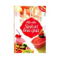 Nghệ thuật nấu ăn - 99 thực đơn sinh tố hoa quả