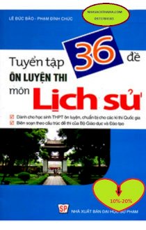 Tuyển tập 36 đề ôn luyện thi môn lịch sử 