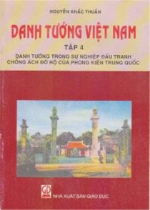 Danh tướng Việt Nam ( Tập 4) - Danh tướng trong sự nghiệp đấu tranh chống ách đô hộ của phong kiến Trung Quốc