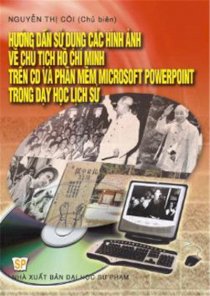 Hướng dẫn sử dụng các hình ảnh về chủ tịch hồ chí minh trên cd và phần mềm ms powerpoint trong dạy học lịch sử