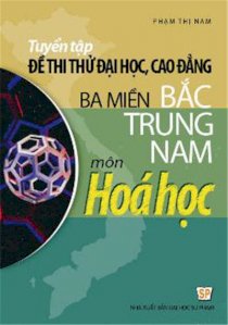 Tuyển tập đề thi thử ĐH 3 miền Bắc Trung Nam môn Hoá học 