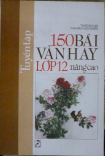 Tuyển tập 150 bài văn hay lớp 12( Nâng Cao)