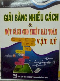 Giải bằng nhiều cách và một cách cho nhiều bài toán Vật Lí