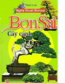 Nghệ thuật Bonsai - Bonsai cây cảnh 