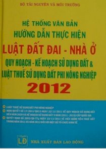 Hệ thống văn bản hướng dẫn thực hiện luật đất đai, nhà ở  - Quy hoạch kế hoạch sử dụng đất và luật thuế sử dụng đất phi nông nghiệp