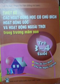 Thiết kế các hoạt động học có chủ đích, hoạt động góc và hoạt động ngoài trời trong trường Mầm Non ( Trẻ 3 - 4 tuổi)  - Chủ đề Gia đình và Nghề Nghiệp