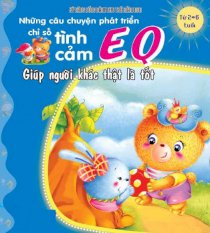 Kỹ năng sống dành cho trẻ mầm non - Những câu chuyện phát triển chỉ số tình cảm EQ - Giúp người khác thật là tốt