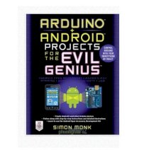 Arduino + Android Projects for the Evil Genius: Control Arduino with Your Smartphone or Tablet