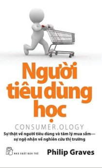 Người tiêu dùng học - sự thật về người tiêu dùng và tâm lý mua sắm - sự ngộ nhận về nghiên cứu thị trường