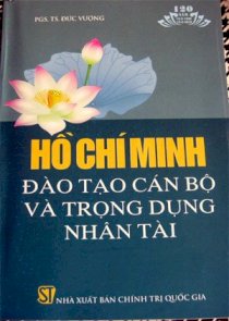 Hồ Chí Minh đào tạo cán bộ và trọng dụng nhân tài 