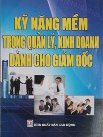  Kỹ năng mềm trong quản lý, kinh doanh dành cho Giám Đốc