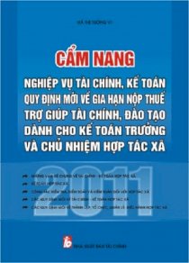 Cẩm nang nghiệp vụ tài chính, kế toán, quy định mới về gia hạn nộp thuế, trợ giúp tài chính, đào tạo dành cho kế toán trưởng và chủ nhiệm hợp tác xã 2011