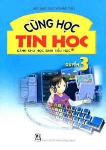 Cùng học tin học dành cho học sinh tiểu học - Quyển 3 