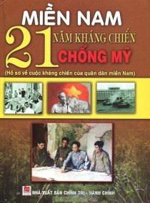 Miền Nam – 21 năm kháng chiến chống Mỹ- Hồ sơ về cuộc kháng chiến của quân dân Miền Nam