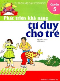 Phát triển khả năng tư duy cho trẻ - Quyển 5