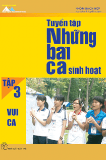 Tuyển tập những bài ca sinh hoạt - tập 3: vui ca 