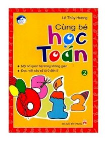 Cùng bé học toán - dành cho trẻ từ 4 đến 6 tuổi - tập 2