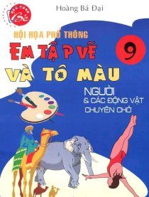 Hội hoạ phổ thông - Em tập vẽ và tô màu người và các động vật chuyên chở (Tập 9)