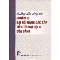 Hướng dẫn công tác chuẩn bị đại hội đảng các cấp tiến tới đại hội x của đảng