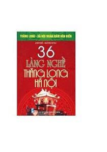 Bộ Sách Kỷ Niệm Ngàn Năm Thăng Long - Hà Nội - 36 Làng Nghề Thăng Long - Hà Nội