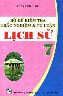 Bộ đề kiểm tra trắc nghiệm và tự luận lịch sử 7