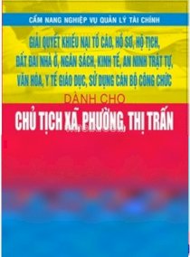 Giải quyết khiếu nại tố cáo, hồ sơ, họ tịch, đất đai nhà ở ... dành cho chủ tịch xã, phường, thị trấn