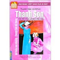 Tuyển tập ca khúc Thanh Sơn với 50 nhạc phẩm đặc sắc - Âm nhạc Việt Nam xưa và nay (Tặng kèm đĩa CD mp3)