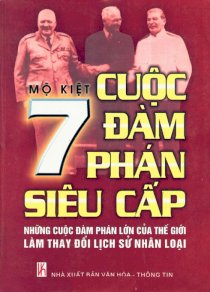 7 cuộc đàm phán siêu cấp (những cuộc đàm phán lớn của thế giới làm thay đổi lịch sử nhân loại)