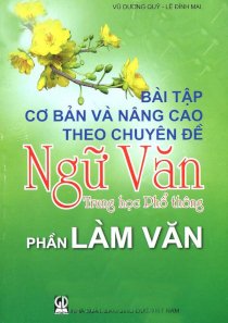 Bài tập cơ bản và nâng cao theo chuyên đề Ngữ Văn THPT - Phần làm văn