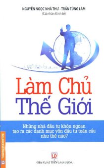 Làm chủ thế giới - những nhà đầu tư khôn ngoan tạo ra các danh mục vốn đầu tư toàn cầu như thế nào 