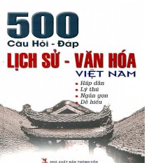 500 câu hỏi đáp lịch sử văn hóa Việt Nam