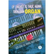 Lý thuyết và thực hành trên đàn Organ (Tập 1)