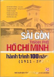 Sài Gòn Thành Phố Hồ Chí Minh hành trình 100 năm (1911 - 2011)