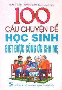  100 câu chuyện để học sinh biết được công ơn cha mẹ