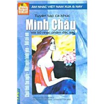 Tuyển tập ca khúc Minh Châu với 50 nhạc phẩm đặc sắc - Âm nhạc Việt Nam xưa & nay (Tặng kèm đĩa CD mp3)