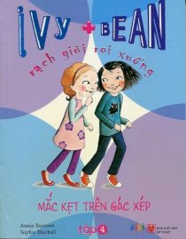 Ivy + Bean - Rạch giời rơi xuống - Tập 4: Mắc kẹt trên gác xép