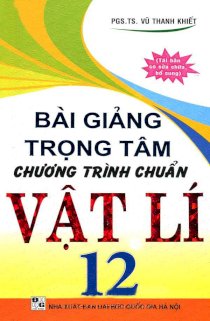 Bài giảng trọng tâm chương trình chuẩn Vật Lí 12