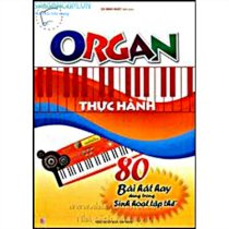 Organ thực hành 80 bài hát hay dùng trong sinh hoạt tập thể 
