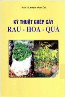 Kỹ thuật ghép cây: rau - hoa - quả